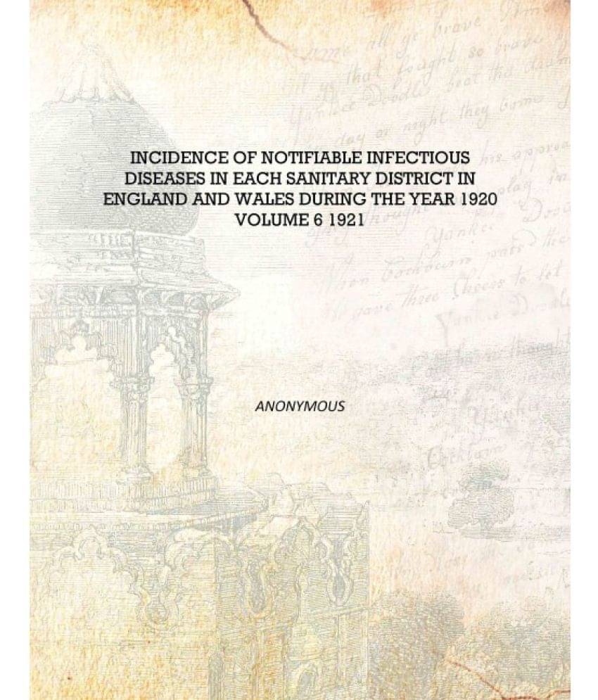     			Incidence of notifiable infectious diseases in each sanitary district in England and Wales during the year 1920 Volume 6 1921 ..