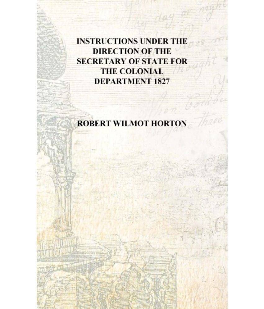     			Instructions under the direction of the Secretary of State for the Colonial Department 1827 [Hardcover]