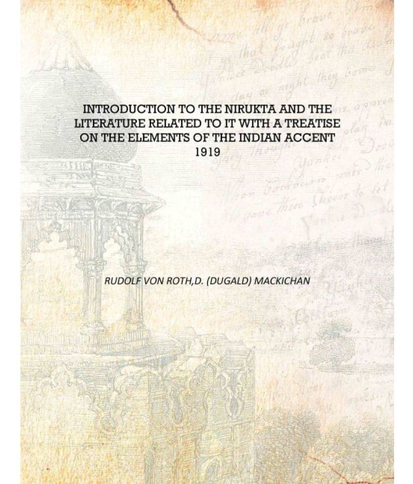 Introduction to the Nirukta and the literature related to it with a treatise on The elements of the Indian accent 1919 [Hardco.. Introduction to the Nirukta and the literature related to it with a treatise on The elements of the Indian accent 1919 [Hardco..