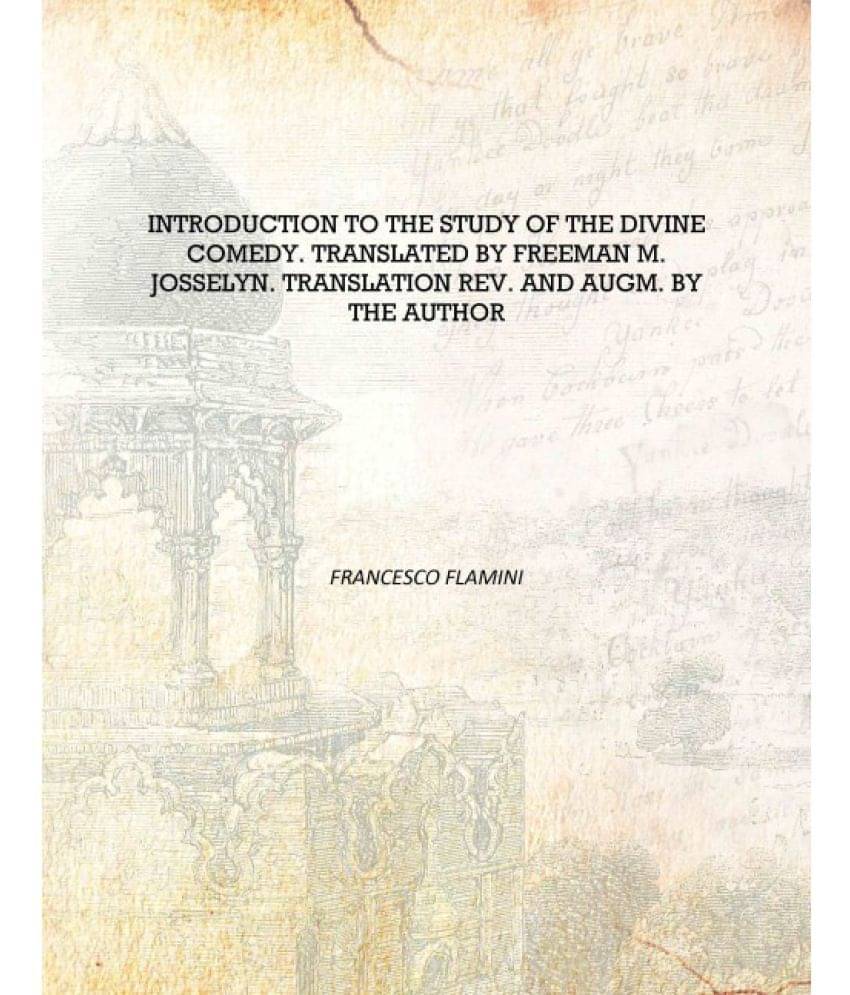 Introduction to the study of the Divine comedy. Translated by Freeman M. Josselyn. Translation rev. and augm. by the author [H.. Introduction to the study of the Divine comedy. Translated by Freeman M. Josselyn. Translation rev. and augm. by the author [H..