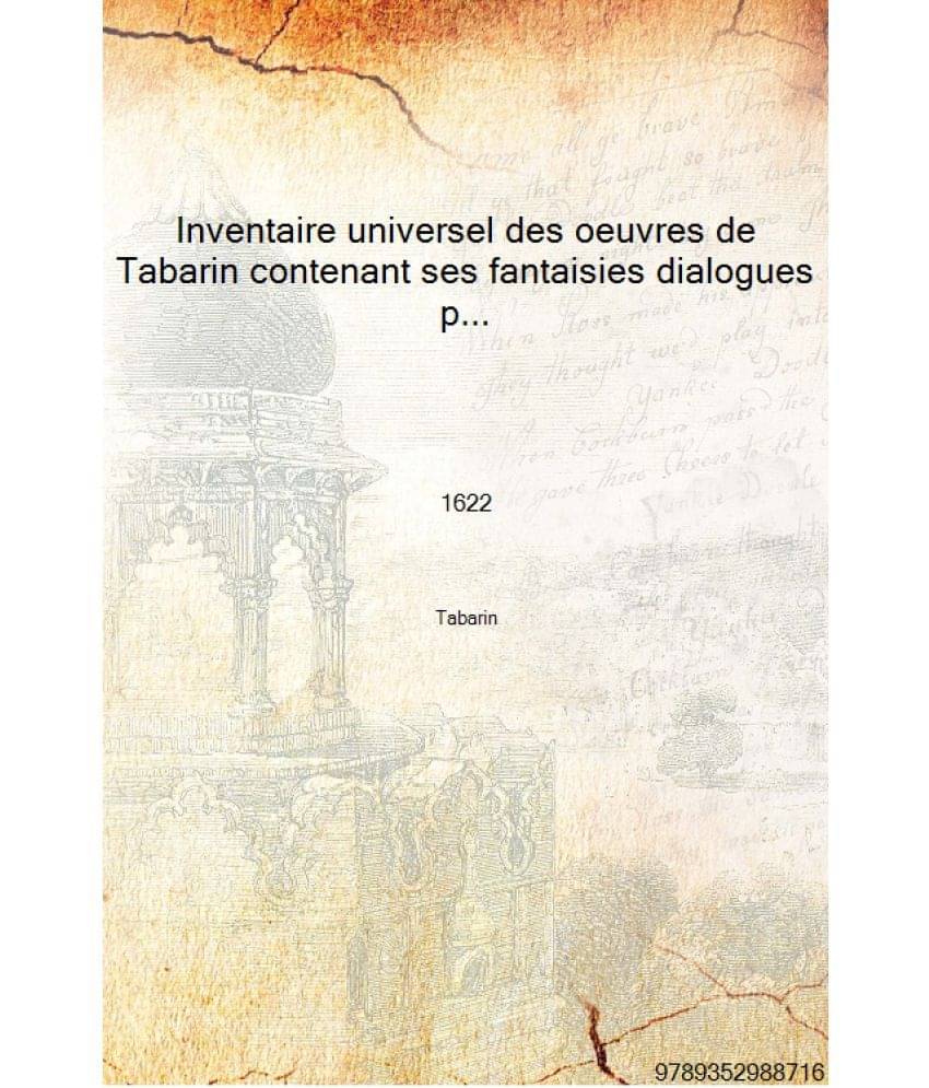     			Inventaire universel des oeuvres de Tabarin contenant ses fantaisies dialogues paradoxes gaillardises rencontres farces et con..