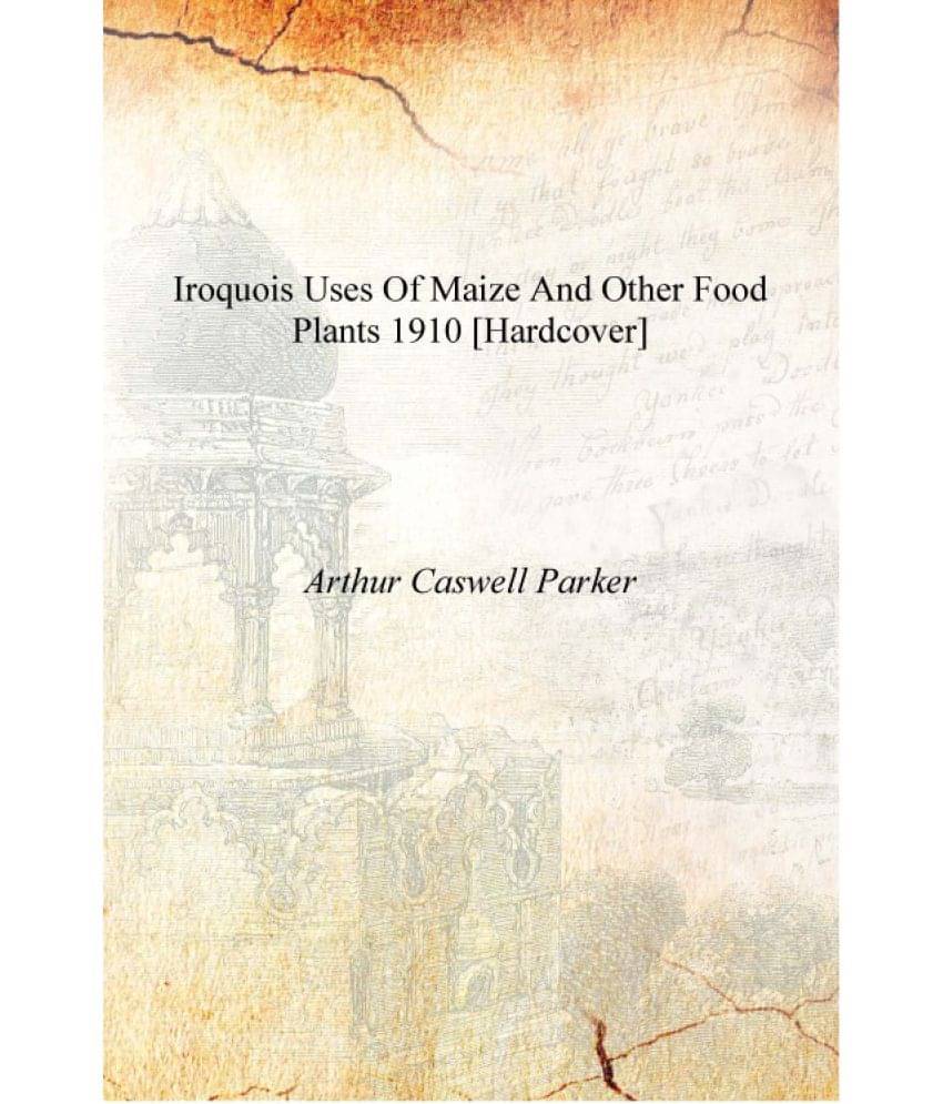     			Iroquois uses of maize and other food plants 1910 [Hardcover]