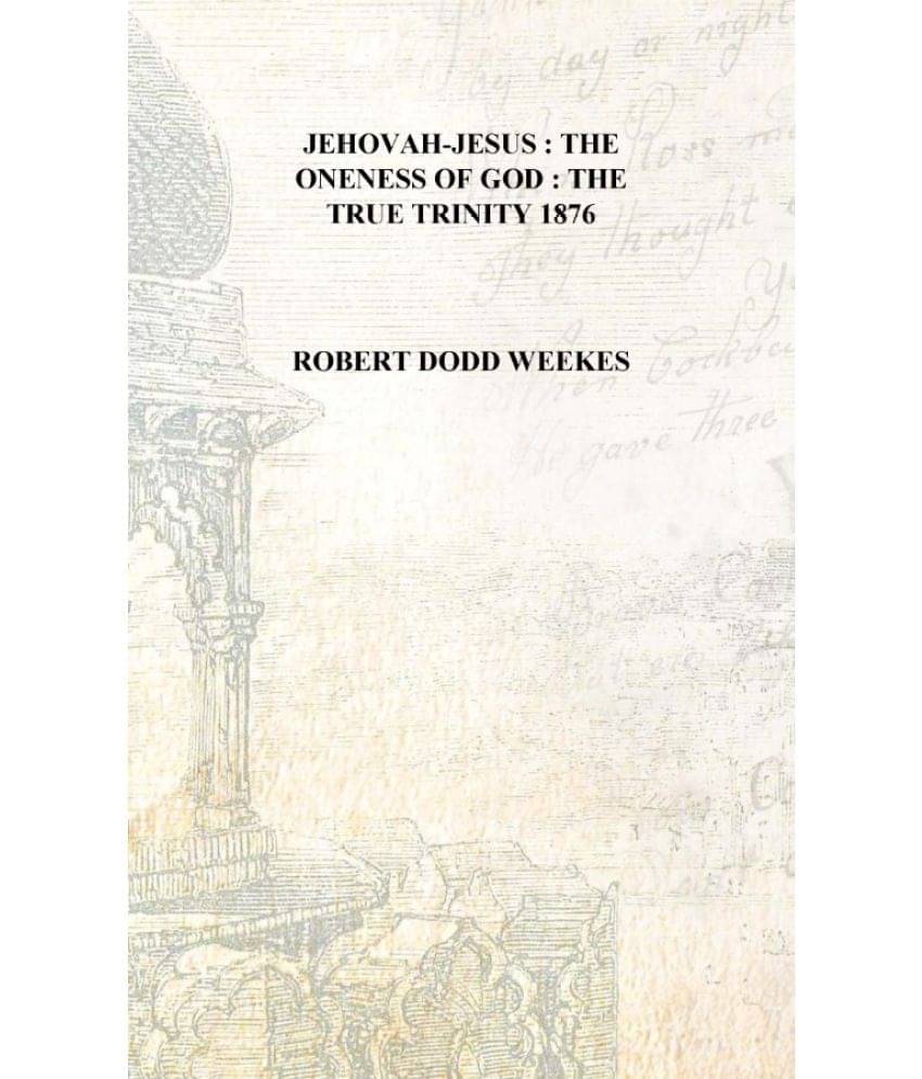     			Jehovah-Jesus : the oneness of God : the true Trinity 1876 [Hardcover]