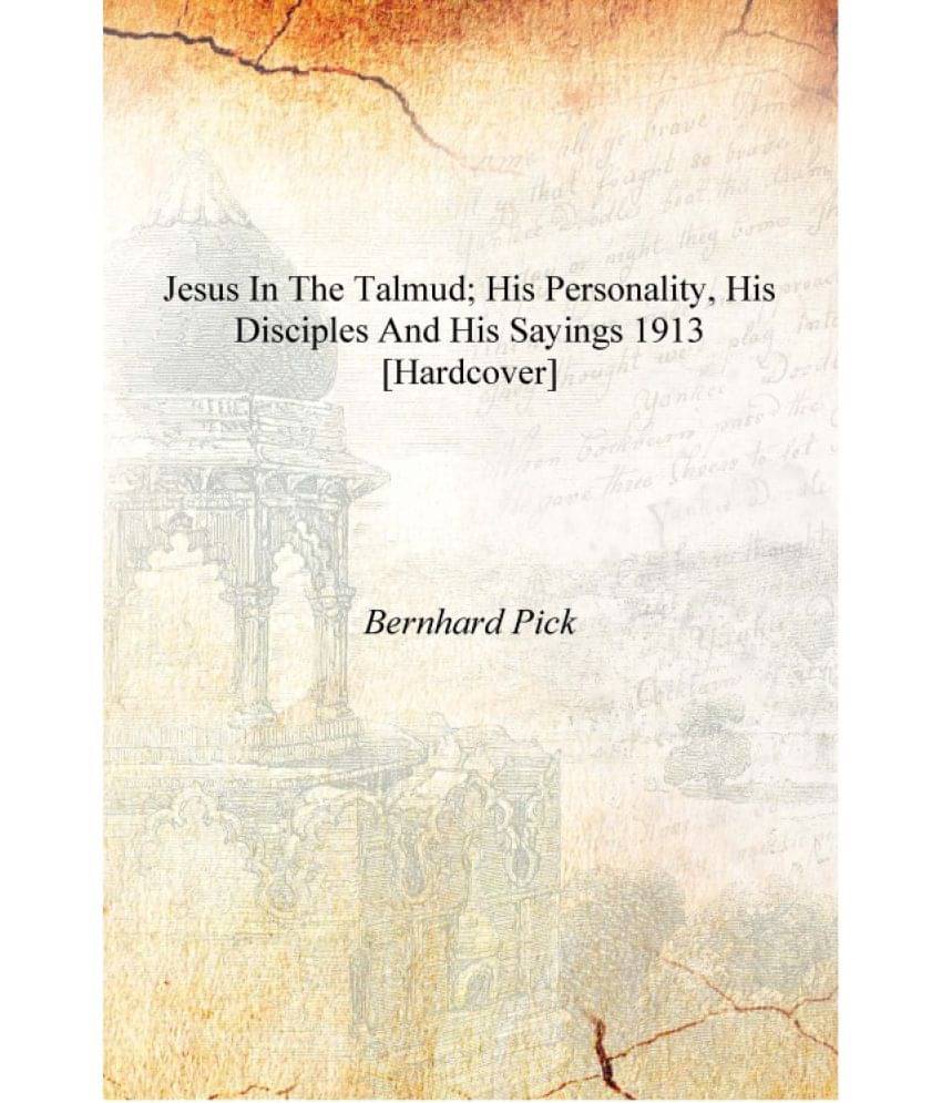     			Jesus in the Talmud; his personality, his disciples and his sayings 1913 [Hardcover]