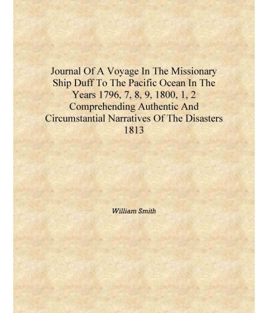 Journal of a voyage in the Missionary ship Duff to the Pacific Ocean in the years 1796, 7, 8, 9, 1800, 1, 2 comprehending auth.. Journal of a voyage in the Missionary ship Duff to the Pacific Ocean in the years 1796, 7, 8, 9, 1800, 1, 2 comprehending auth..