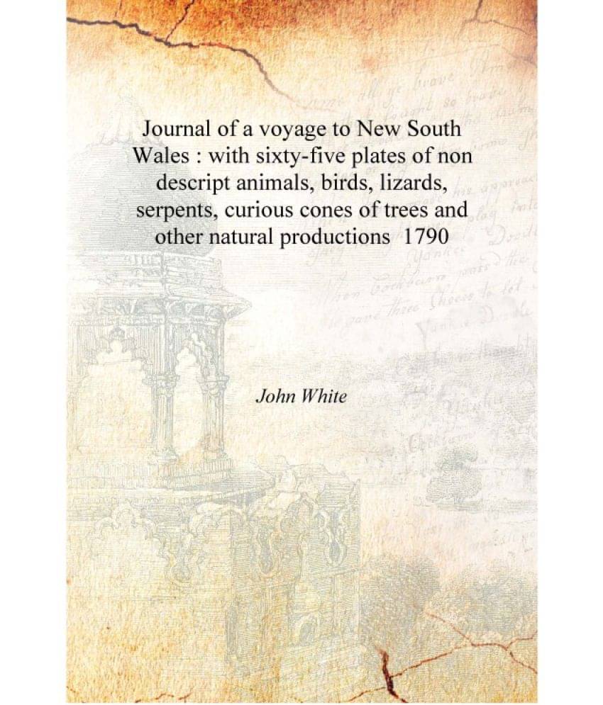 Journal of a voyage to New South Wales : with sixty-five plates of non descript animals, birds, lizards, serpents, curious con.. Journal of a voyage to New South Wales : with sixty-five plates of non descript animals, birds, lizards, serpents, curious con..