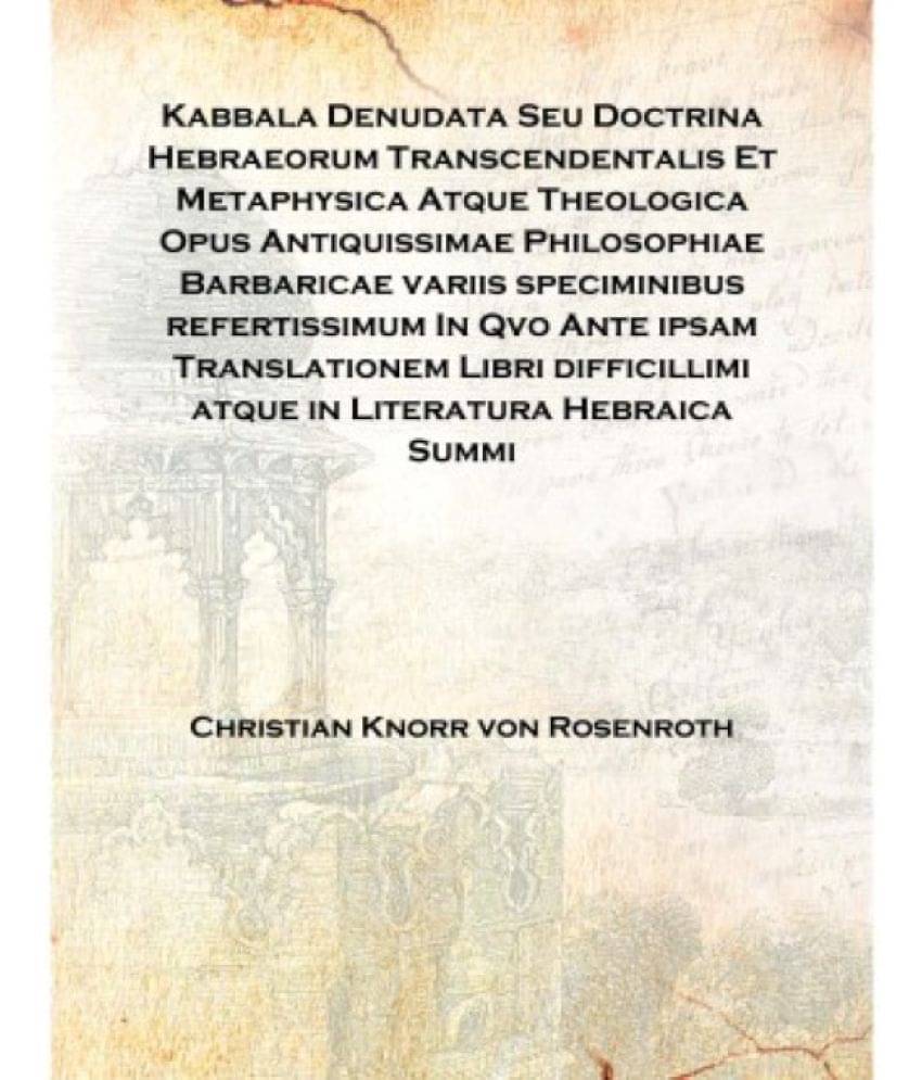 Kabbala Denudata Seu Doctrina Hebraeorum Transcendentalis Et Metaphysica Atque Theologica Opus Antiquissimae Philosophiae Barb..     			Kabbala Denudata Seu Doctrina Hebraeorum Transcendentalis Et Metaphysica Atque Theologica Opus Antiquissimae Philosophiae Barb..