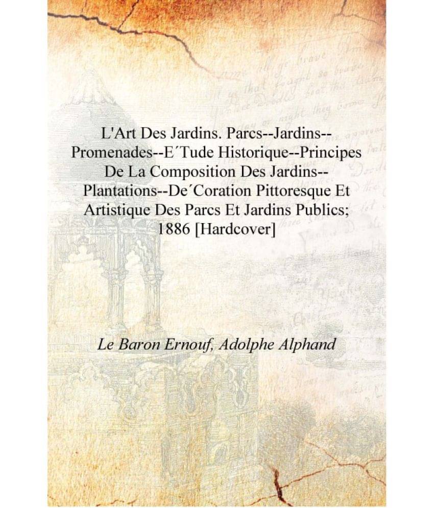 L'art des jardins. Parcs--jardins--promenades--etude historique--principes de la composition des jardins--plantations--decorat..     			L'art des jardins. Parcs--jardins--promenades--etude historique--principes de la composition des jardins--plantations--decorat..