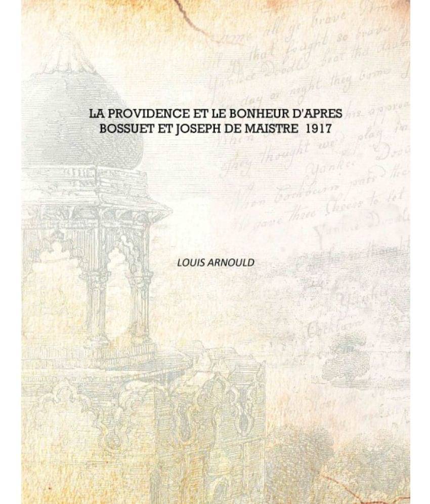     			La Providence Et Le Bonheur D'Apres Bossuet Et Joseph De Maistre 1917 [Hardcover]