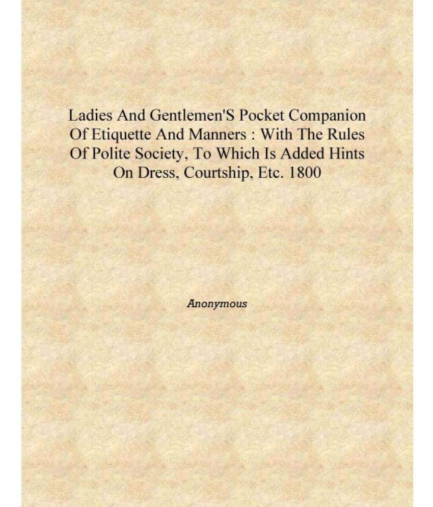     			Ladies and gentlemen's pocket companion of etiquette and manners : with the rules of polite society, to which is added hints o..