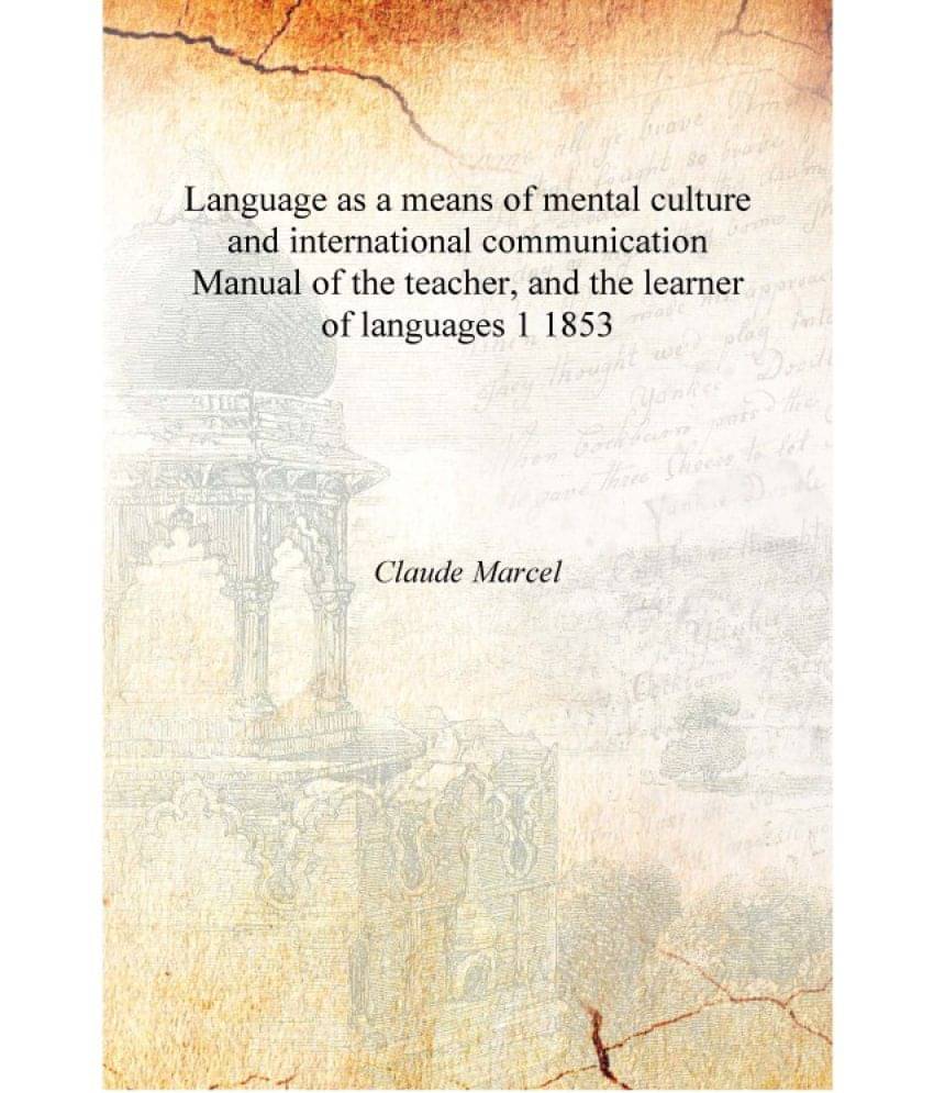 Language as a means of mental culture and international communication Manual of the teacher, and the learner of languages Volu.. Language as a means of mental culture and international communication Manual of the teacher, and the learner of languages Volu..