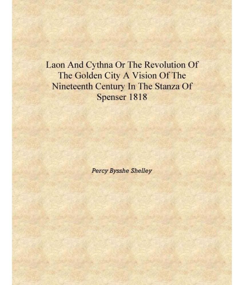Laon and Cythna or The revolution of the golden city a vision of the nineteenth century In the stanza of Spenser 1818 [Hardcov.. Laon and Cythna or The revolution of the golden city a vision of the nineteenth century In the stanza of Spenser 1818 [Hardcov..