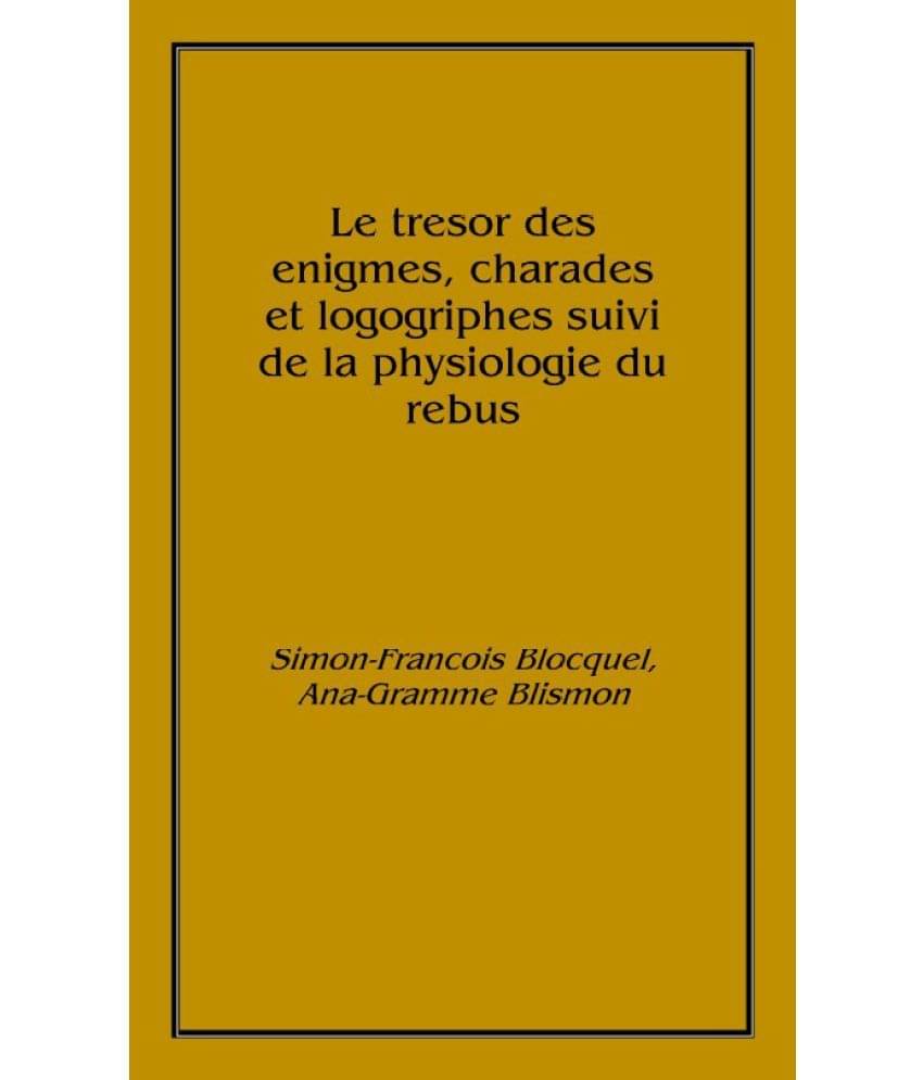     			Le tresor des enigmes, charades et logogriphes suivi de la physiologie du rebus 1855 [Hardcover]