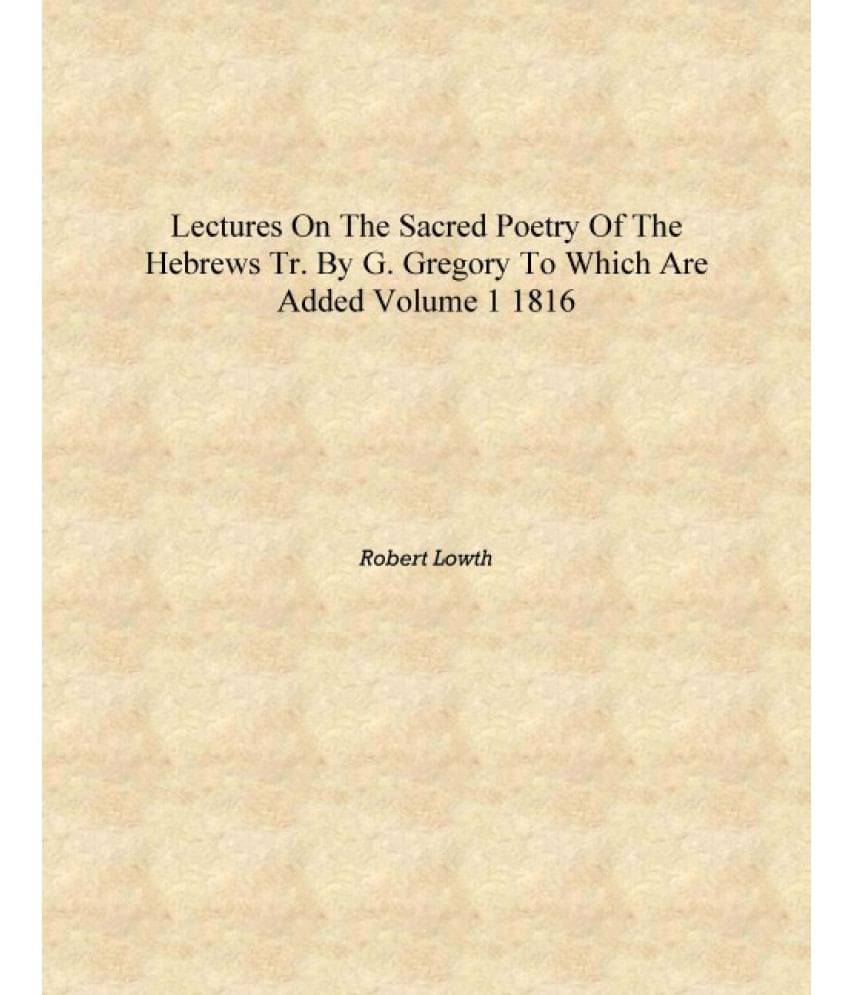     			Lectures on the sacred poetry of the Hebrews tr. by G. Gregory To which are added Volume 1 1816 [Hardcover]