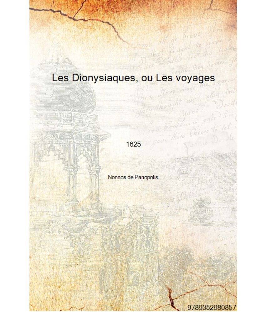     			Les Dionysiaques, ou Les voyages les amours et les conquestes de Bacchus aux Indes.... 1625 [Hardcover]