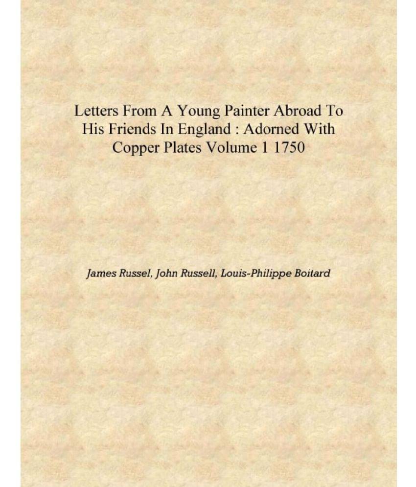     			Letters from a young painter abroad to his friends in England : adorned with copper plates Volume 1 1750 [Hardcover]