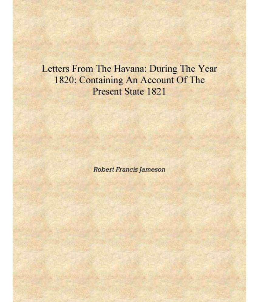     			Letters from the Havana: During the Year 1820; Containing an Account of the Present State 1821 [Hardcover]