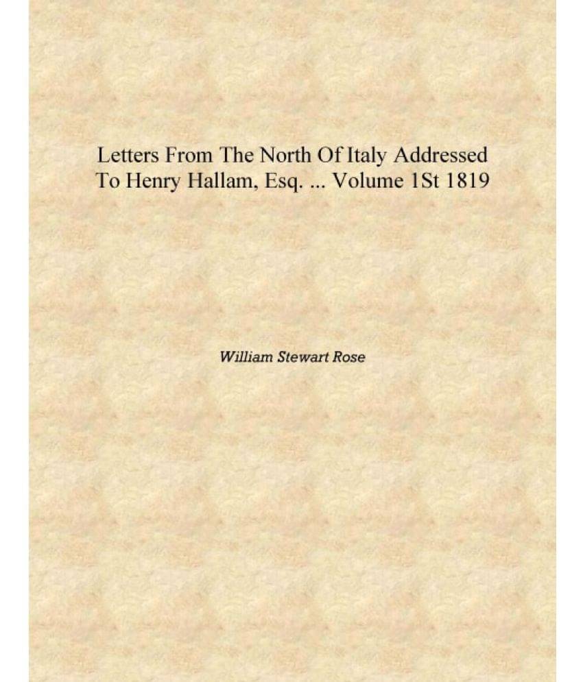     			Letters from the North of Italy Addressed to Henry Hallam, Esq. ... Volume 1st 1819 [Hardcover]
