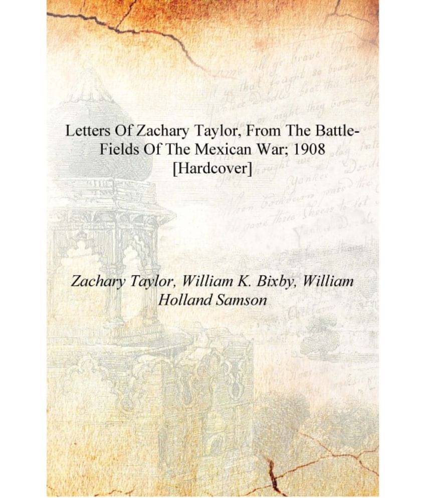     			Letters of Zachary Taylor, from the battle-fields of the Mexican War; 1908 [Hardcover]