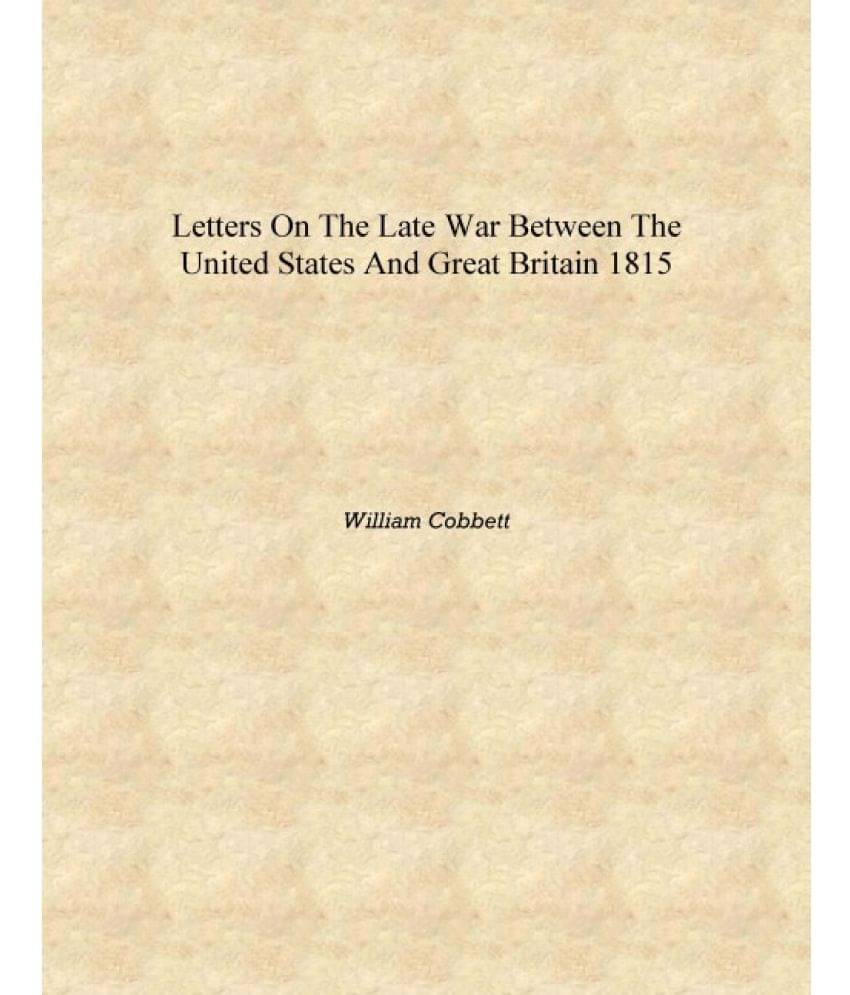     			Letters on the late war between the United States and Great Britain 1815 [Hardcover]