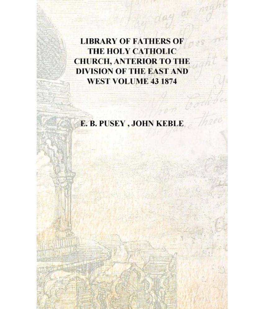     			Library of fathers of the Holy Catholic Church, Anterior to the Division of the East and West Volume 43 1874 [Hardcover]