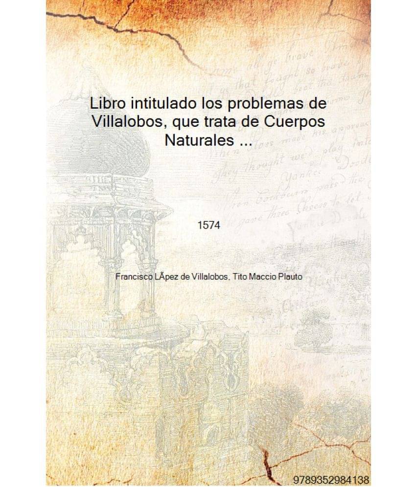     			Libro intitulado los problemas de Villalobos, que trata de Cuerpos Naturales ... 1574 [Hardcover]