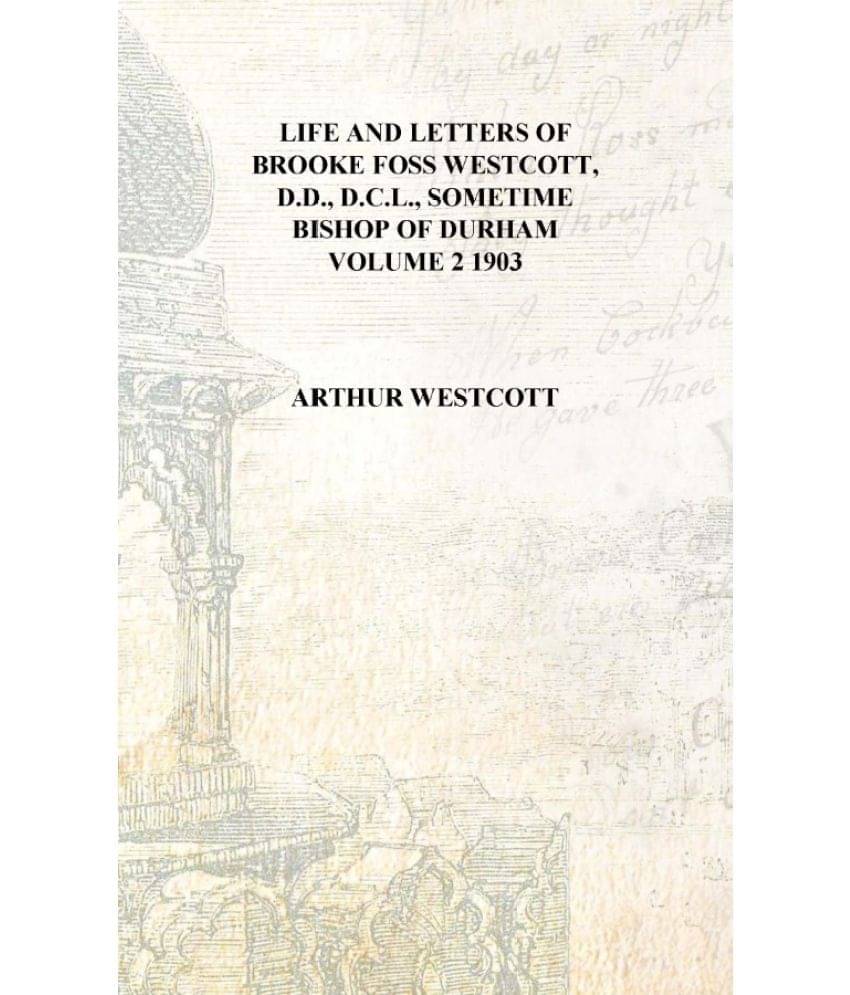     			Life and letters of Brooke Foss Westcott, D.D., D.C.L., sometime bishop of Durham Volume 2 1903 [Hardcover]