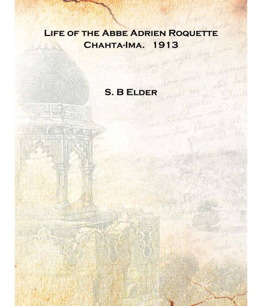     			Life of the Abbe Adrien Roquette Chahta-Ima. 1913 [Hardcover]