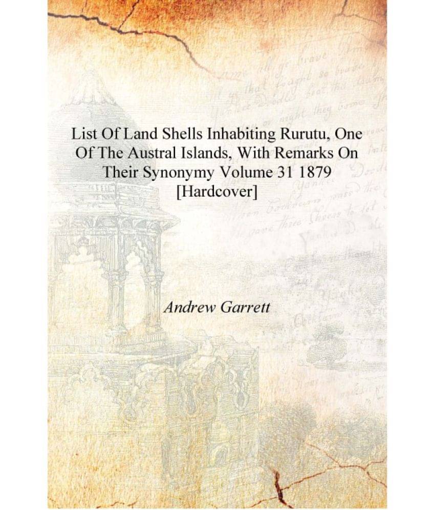     			List of Land Shells Inhabiting Rurutu, One of the Austral Islands, with Remarks on Their Synonymy Volume 31 1879 [Hardcover]