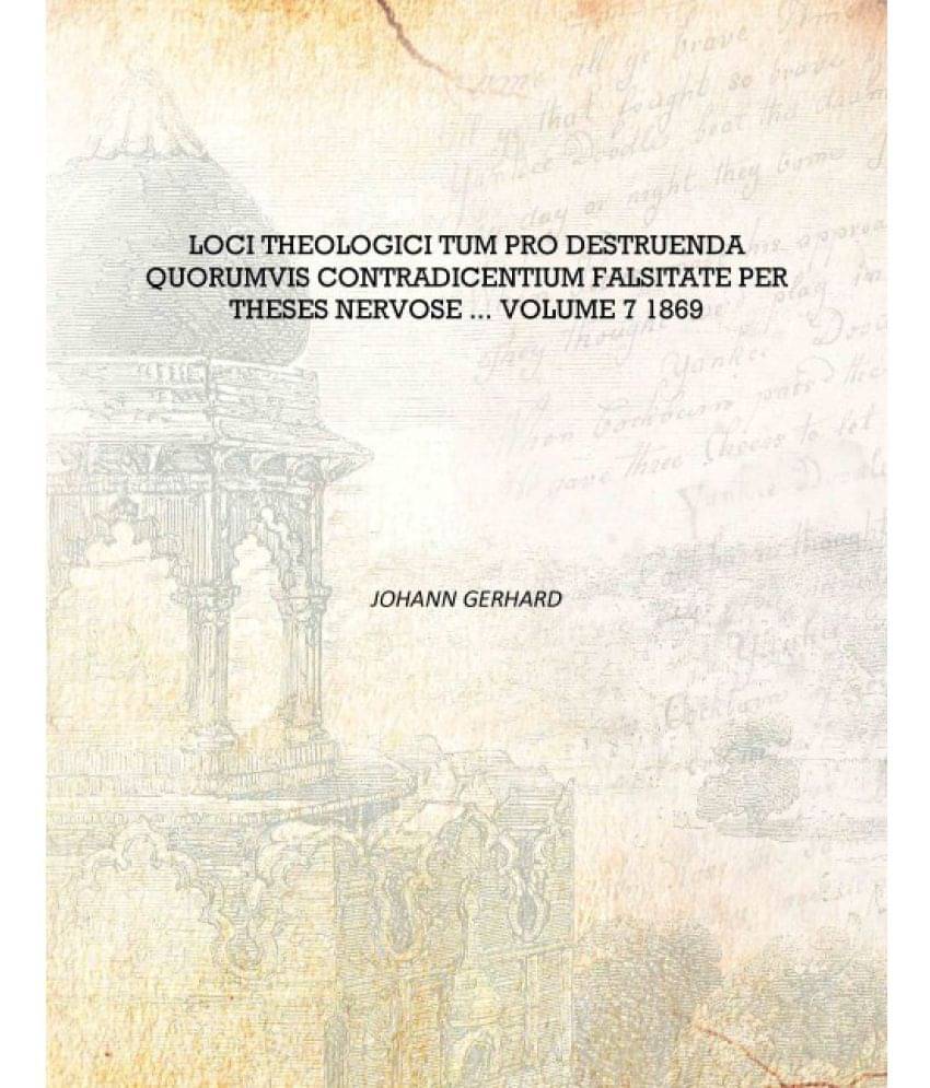     			Loci theologici tum pro destruenda quorumvis contradicentium falsitate per theses nervose ... Volume 7 1869 [Hardcover]