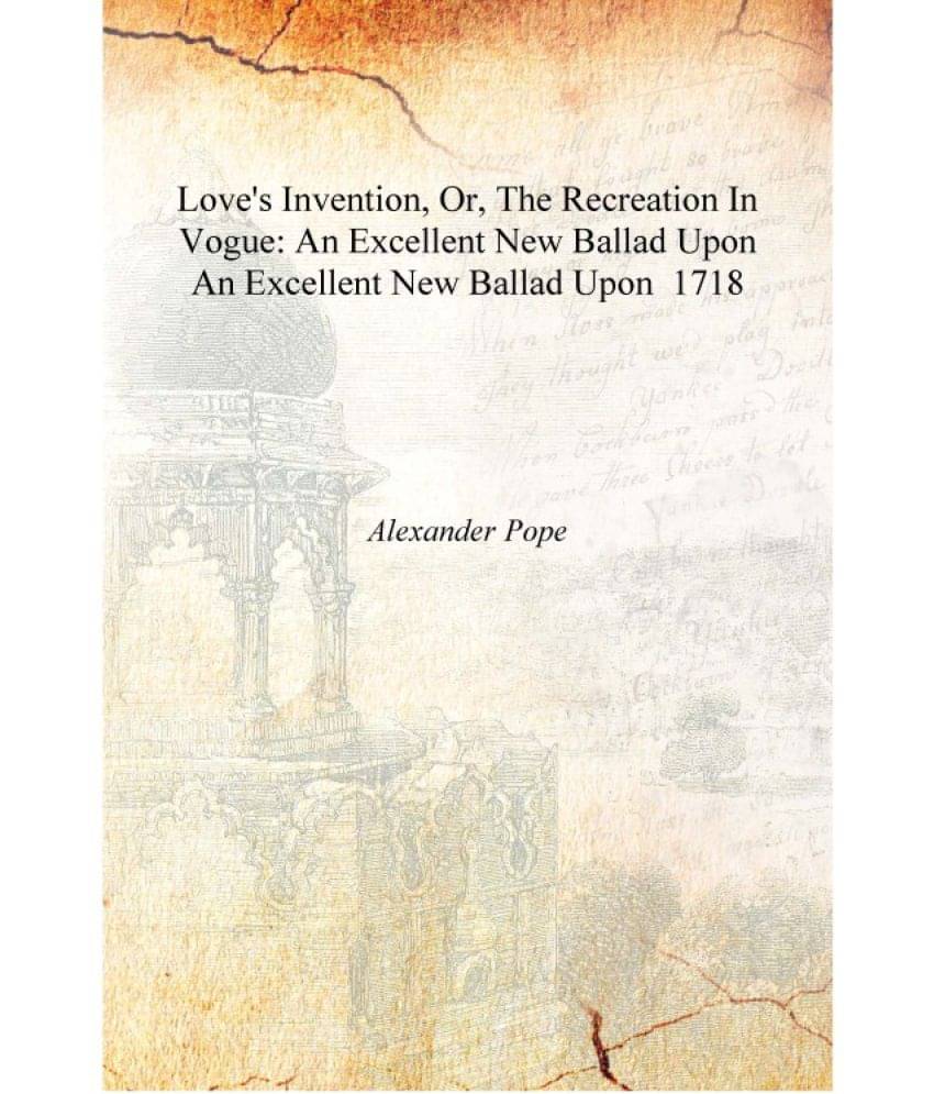     			Love's Invention, Or, The Recreation In Vogue: An Excellent New Ballad Upon An Excellent New Ballad Upon 1718 [Hardcover]