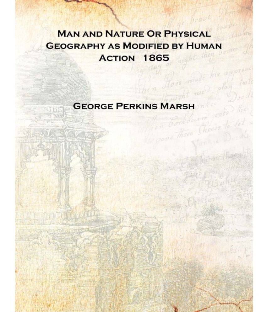     			Man and Nature Or Physical Geography as Modified by Human Action 1865 [Hardcover]