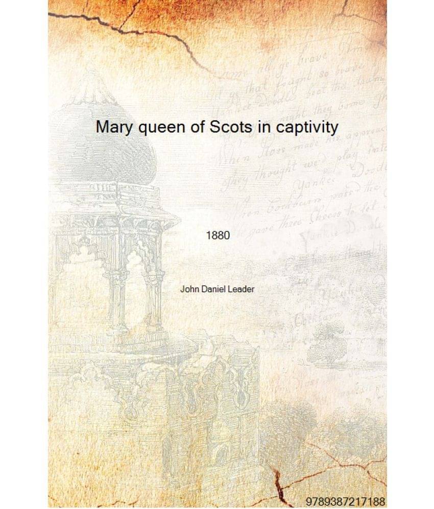     			Mary queen of Scots in captivity a narrative of events from January 1569, to December, 1584 1880 [Hardcover]