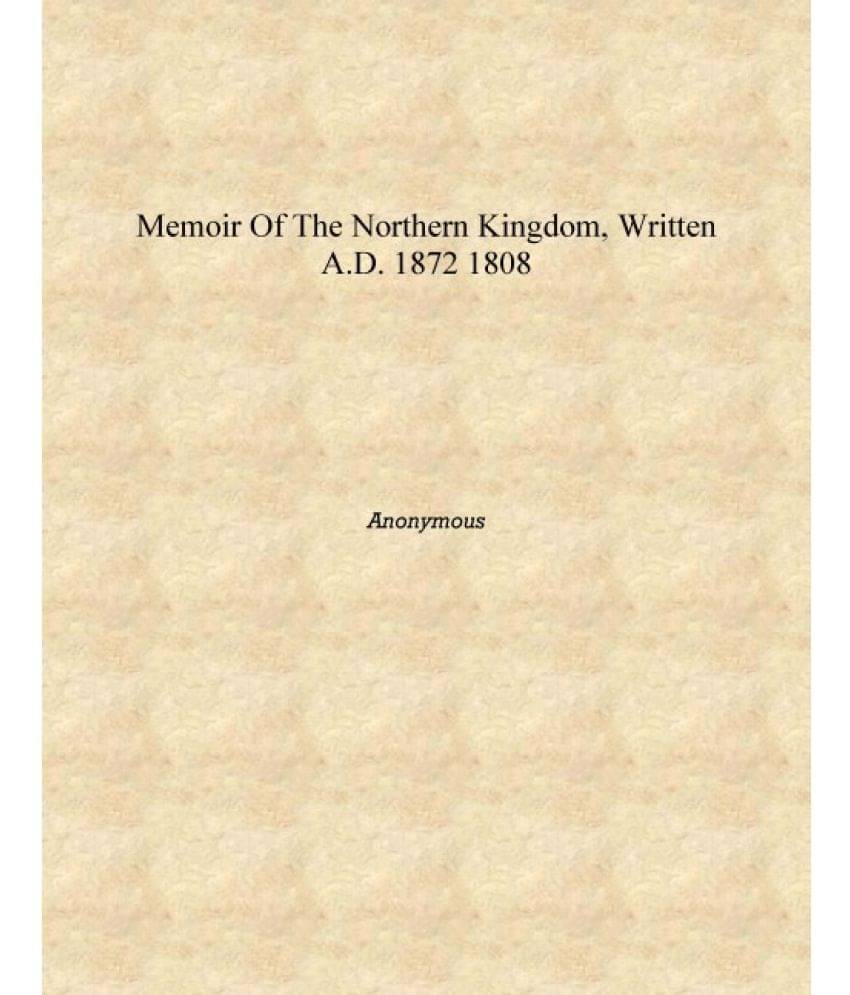     			Memoir of the northern kingdom, written A.D. 1872 1808 [Hardcover]