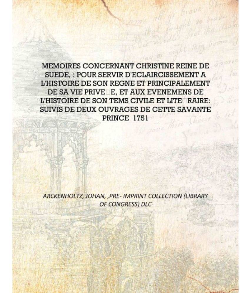 Memoires concernant Christine reine de Suede, : pour servir d'eclaircissement a l'histoire de son regne et principalement de s.. Memoires concernant Christine reine de Suede, : pour servir d'eclaircissement a l'histoire de son regne et principalement de s..