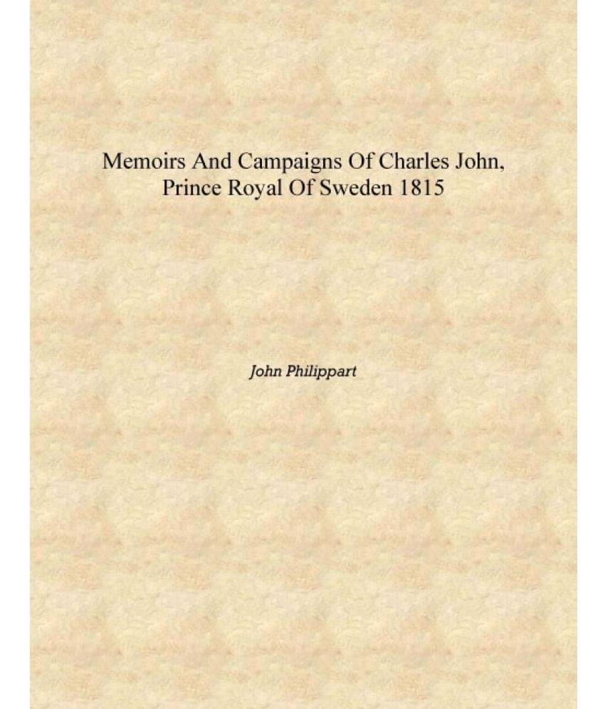     			Memoirs and campaigns of Charles John, prince royal of Sweden 1815 [Hardcover]