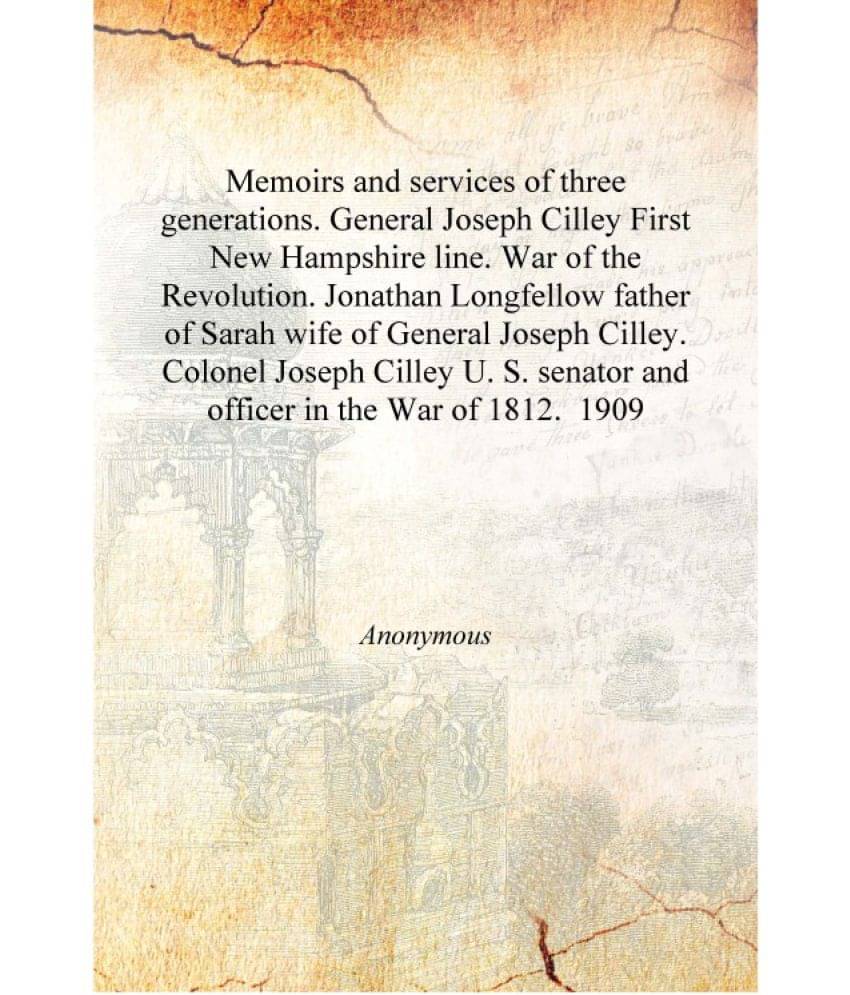 Memoirs and services of three generations. General Joseph Cilley First New Hampshire line. War of the Revolution. Jonathan Lon.. Memoirs and services of three generations. General Joseph Cilley First New Hampshire line. War of the Revolution. Jonathan Lon..