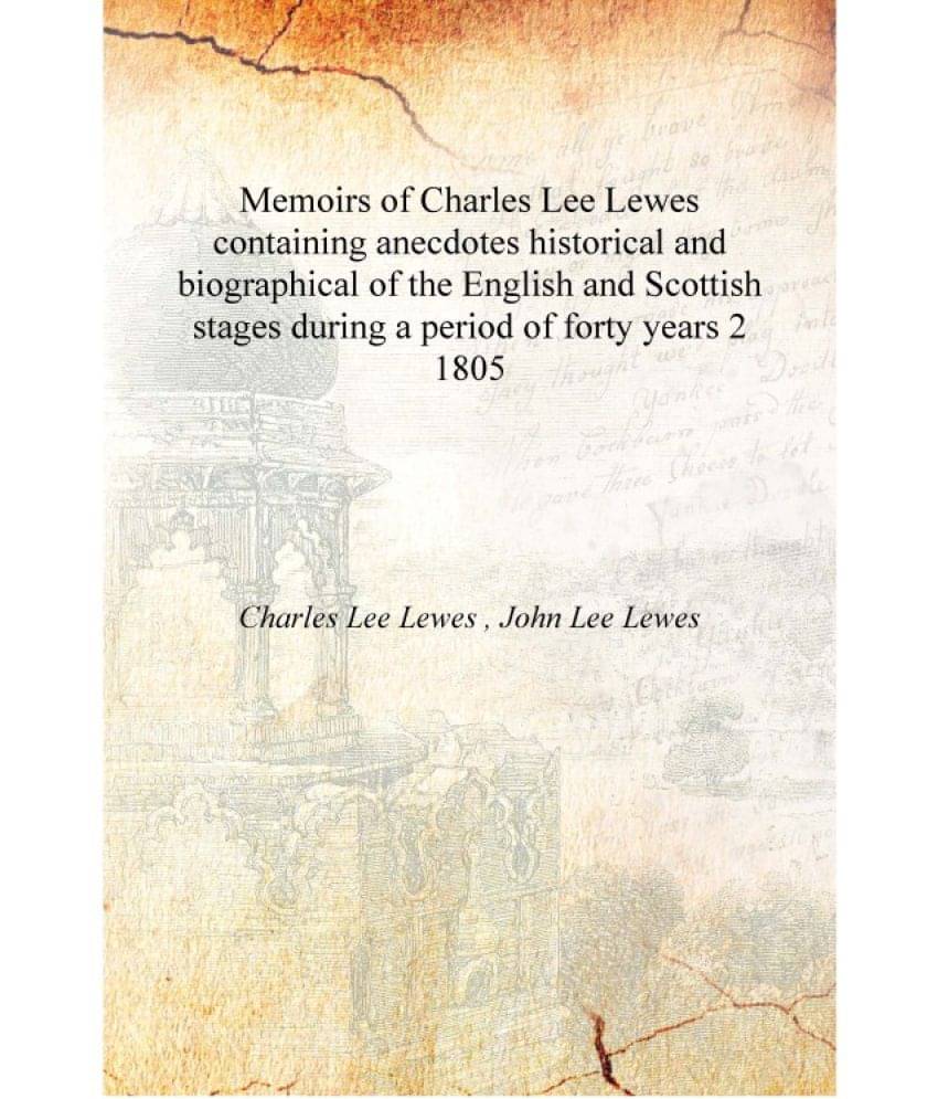 Memoirs of Charles Lee Lewes containing anecdotes historical and biographical of the English and Scottish stages during a peri.. Memoirs of Charles Lee Lewes containing anecdotes historical and biographical of the English and Scottish stages during a peri..