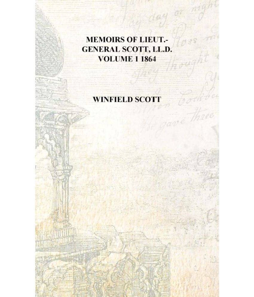     			Memoirs of Lieut.-General Scott, LL.D. Volume 1 1864 [Hardcover]