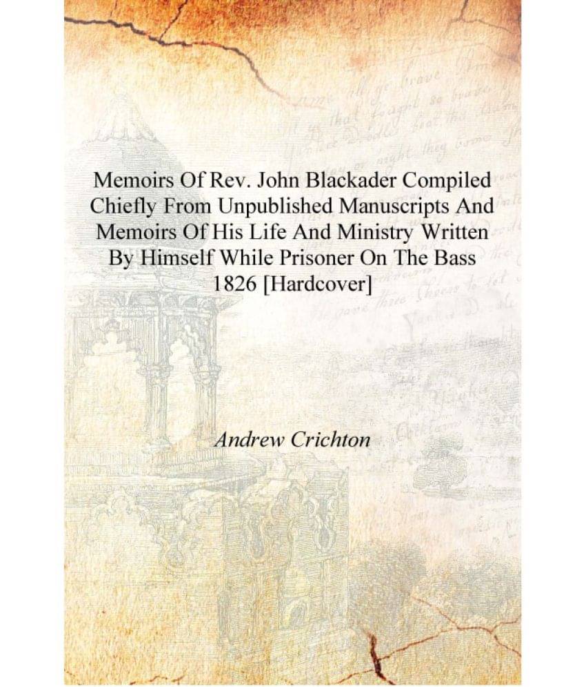     			Memoirs of Rev. John Blackader compiled chiefly from unpublished manuscripts and memoirs of his life and ministry written by h..