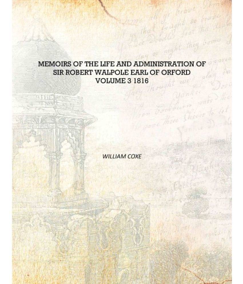     			Memoirs of the life and administration of Sir Robert Walpole earl of Orford Volume 3 1816 [Hardcover]