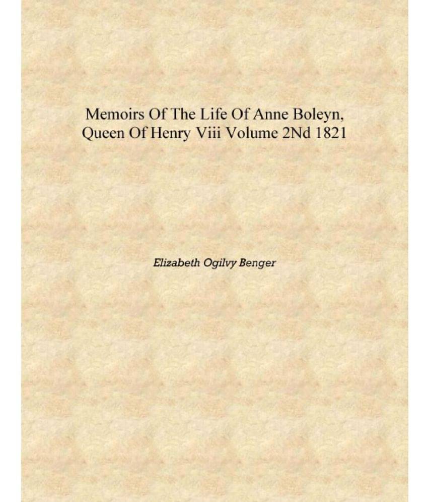     			Memoirs of the life of Anne Boleyn, queen of Henry VIII Volume 2nd 1821 [Hardcover]