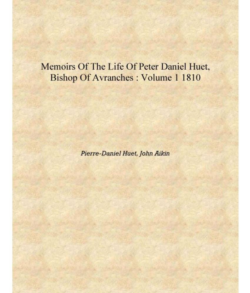     			Memoirs of the life of Peter Daniel Huet, Bishop of Avranches : Volume 1 1810 [Hardcover]