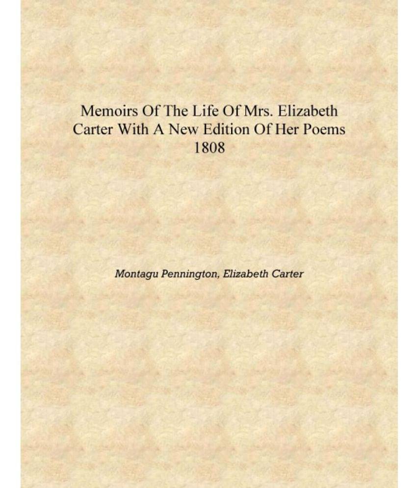     			Memoirs of the life of Mrs. Elizabeth Carter with a new edition of her poems 1808 [Hardcover]