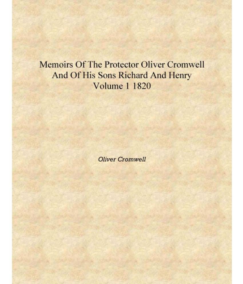     			Memoirs of the protector Oliver Cromwell and of his sons Richard and Henry Volume 1 1820 [Hardcover]