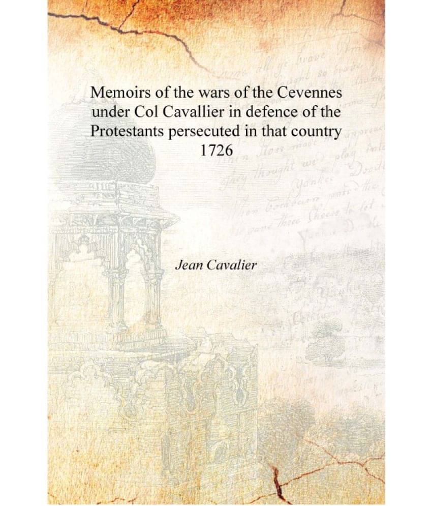 Memoirs of the wars of the Cevennes under Col Cavallier in defence of the Protestants persecuted in that country 1726 [Hardcov.. Memoirs of the wars of the Cevennes under Col Cavallier in defence of the Protestants persecuted in that country 1726 [Hardcov..