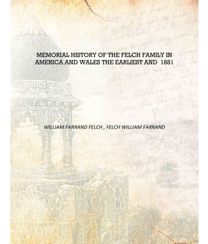     			Memorial History of the Felch Family in America and Wales The Earliest and 1881 [Hardcover]