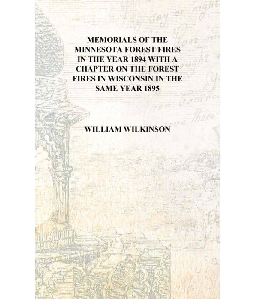     			Memorials of the Minnesota forest fires in the year 1894 With a chapter on the forest fires in Wisconsin in the same year 1895..