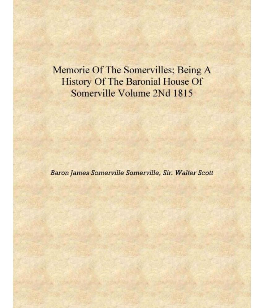     			Memorie of the Somervilles; being a history of the baronial house of Somerville Volume 2nd 1815 [Hardcover]