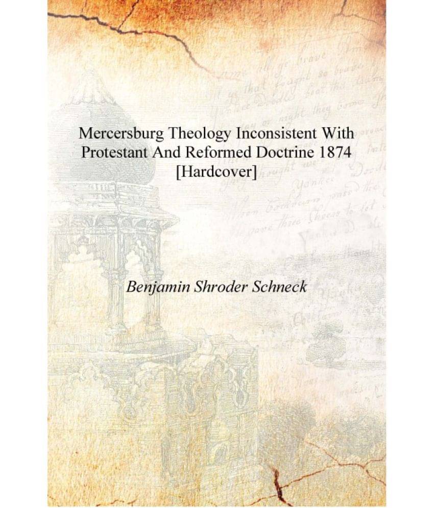     			Mercersburg Theology Inconsistent with Protestant and Reformed Doctrine 1874 [Hardcover]